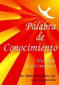 Palabra de Conocimiento  Robert DeGrandis