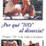 Por que No al divorcio. Por que Si a la vida y al amor