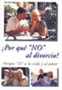 Por que No al divorcio. Por que Si a la vida y al amor Por que No al divorcio. Por que Si a la vida y al amor