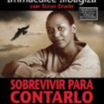 Sobrevivir para contarlo.  Immaculee Ilibagiza