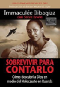 Sobrevivir para contarlo. Immaculee Ilibagiza Sobrevivir para contarlo. Immaculee Ilibagiza