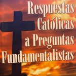 Respuestas Católicas a preguntas fundamentalistas