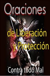 Oraciones de Liberación y Protección contra todo mal