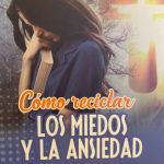 Cómo reciclar los miedos y la ansiedad