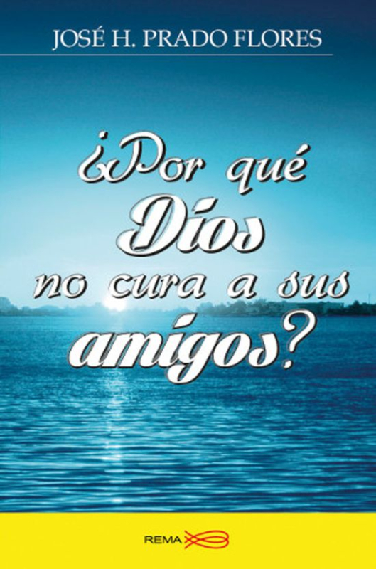 ¿ Por qué Dios no cura sus amigos_